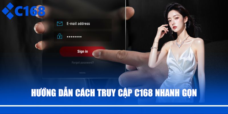 Hướng dẫn cách truy cập C168 nhanh gọn